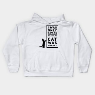 I Was Awake Because My Cat Was Hungry Kids Hoodie